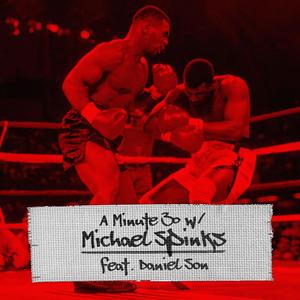 A Minute 30 w/ Michael Spinks (feat. Daniel Son & original super legend)