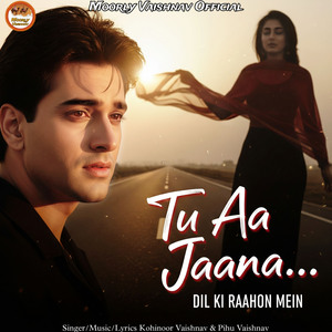Tu Aa Jaana Dil Ki Raahon Mein