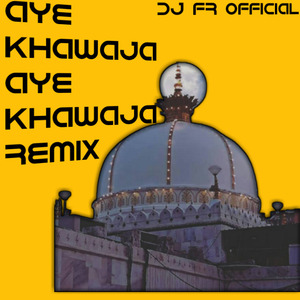Aye Khawaja Aye Khawaja (Remix)