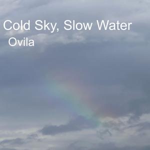 Cold Sky, Slow Water