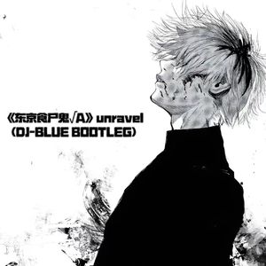 TK from 凛として時雨-《东京食尸鬼√A》unravel（DJ BLUE remix）