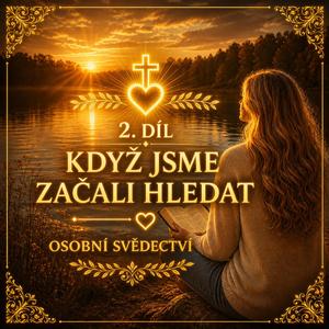 2. díl – Když jsme začali hledat | Semínko víry (Svědectví - mé cesty víry s Nejvyšším)