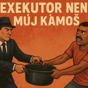 Exekutor není můj kámoš