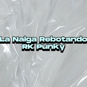 La Nalga Rebotando RK Punky