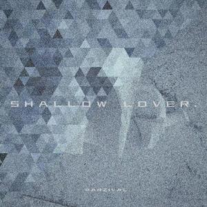SHALLOW LOVER. (浅薄爱人)