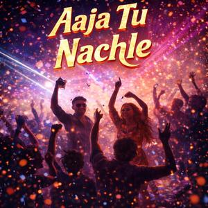 Aaja Tu Nachle