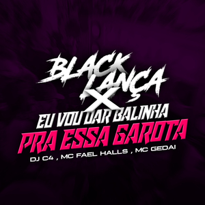 Black Lança X Eu Vou Dar Balinha pra Essa Garota