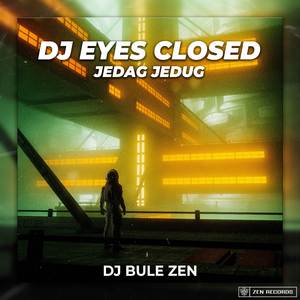 DJ Eyes Closed Jedag Jedug