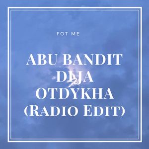 ABU BANDIT DLJA OTDYKHA (Radio Edit)