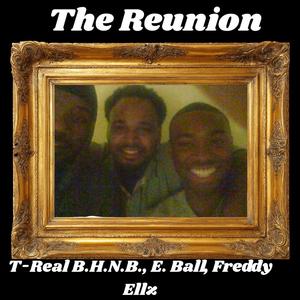 The Reunion (feat. T-Real B.H.N.B. & E. Ball)