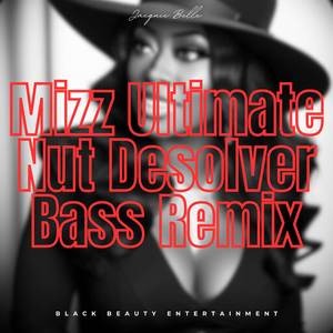Mizz Ultimate Nut Desolver (Bass Remix)