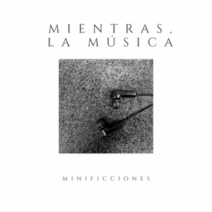 Mientras, la música, minificciones, Pt. 1