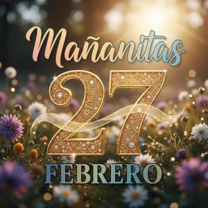 Mañanitas 27 de Febrero