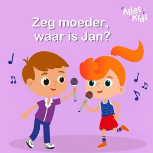Zeg moeder waar is Jan?