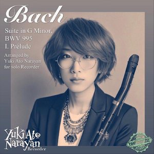 Bach: Suite in G Minor, BWV 995: I. Prélude (Arr. by Yuki Ato Narayan for Solo Recorder)