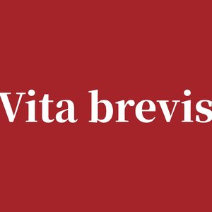 Vita brevis（生有涯）