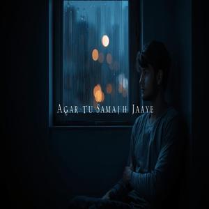 Agar Tu Samajh Jaaye