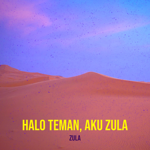 Halo Teman, Aku Zula