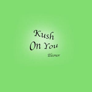 Kush on You