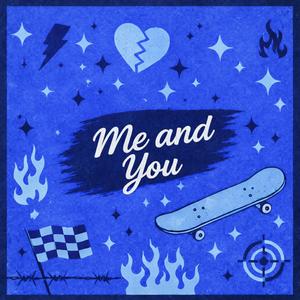 Me and You