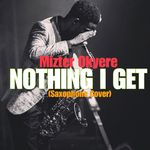 Nothing I Get (Sax Cover)