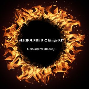 Surrounded- 2 Kings 6:17