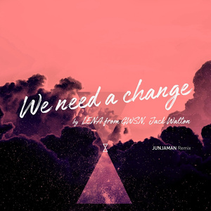 WE NEED A CHANGE (레나 & Jack Walton Ver.) (전자맨 Remix)