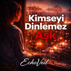 Kimseyi Dinlemez Aşk
