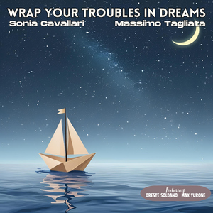 Wrap Your Troubles In Dreams (feat. Oreste Soldano & Max Turone)