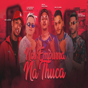 Nos Empurra na Thuca (feat. Luanzinho do Recife, MC Levin & DJ Guina)