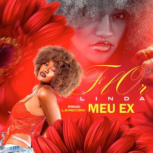 Flor Linda - Meu Ex