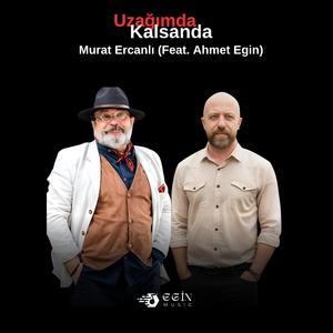 Uzağımda Kalsanda (feat. Ahmet Egin)