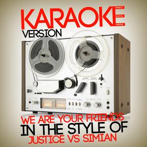 We Are Your Friends (In the Style of Justice vs Simian) [Karaoke Version]