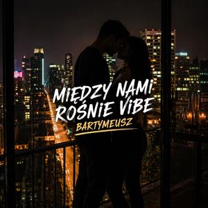 MIĘDZY NAMI ROŚNIE VIBE