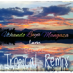 Uthando Luya Mangaza (Tropical Remix)
