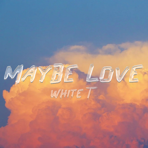 maybe love