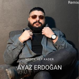 Neden Hep Kader (Ayaz Erdoğan) (Remix)