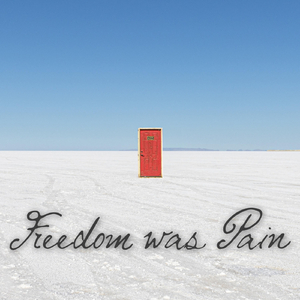 Freedom Was Pain