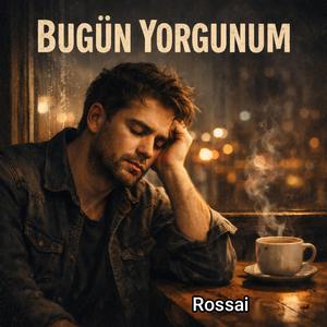 Bugün Yorgunum