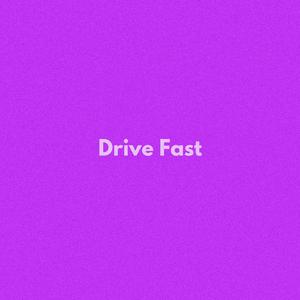 Drive Fast