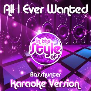 All I Ever Wanted (In the Style of Basshunter) [Karaoke Version]