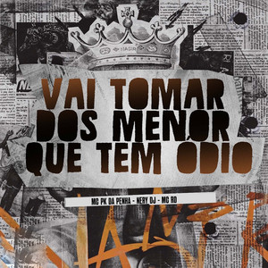 Vai Tomar dos Menor Que Tem Ódio