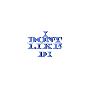 I DONT LIKE