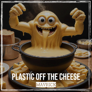 Plastic off the Cheese