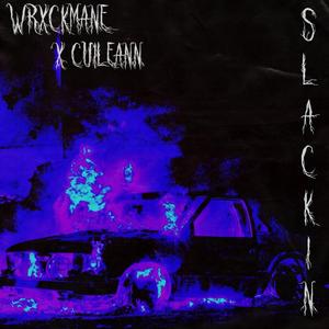 SLACKIN' (feat. WRXCKMANE)