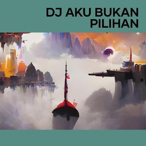 Dj Aku Bukan Pilihan