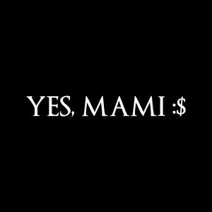 Yes, Mami :$