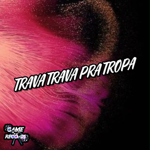 Trava Trava Pra Tropa