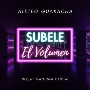SUBELE EL VOLUMEN (Aleteo Guaracha)