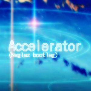 KARUT - Accelerator（NaglazGYamiZaleD BOOTLEG）